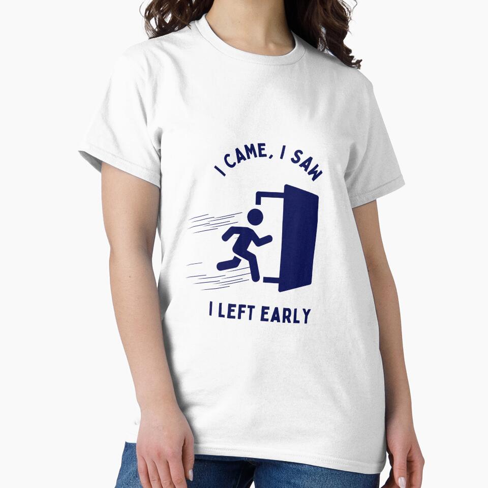 I Came, I Saw, I Left Early by iwanttowearthat T-Shirts, Hoodie, Sweatshirt | BlankRebels.com (Image 2)