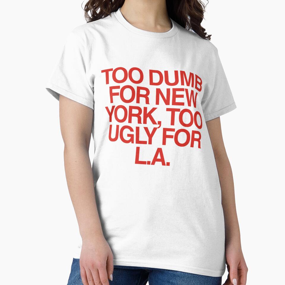 Too Dumb for New York, Too Ugly for LA | Bold Funny Meme by boldstuffshop
