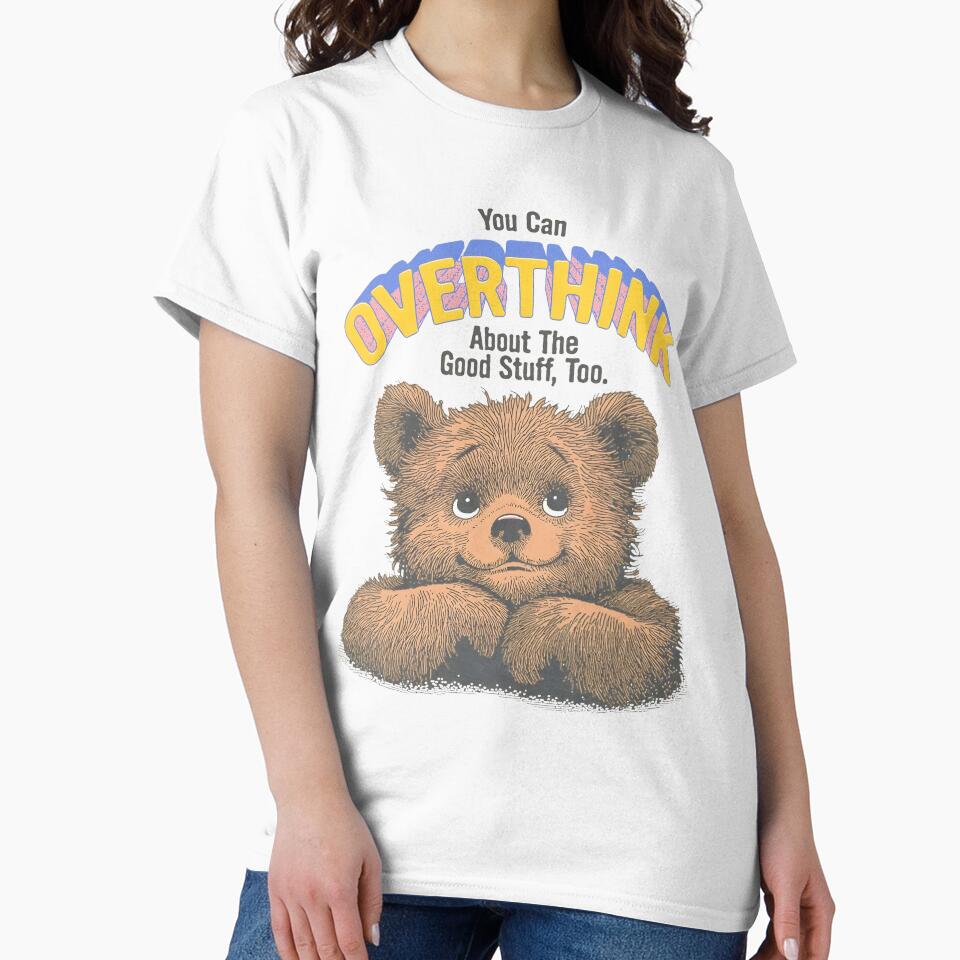 You Can OVERTHINK About Good Stuff Too Cute Bear T-Shirts, Hoodie, Sweatshirt
