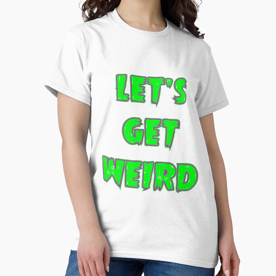 Let's Get Weird by SerpentSkyArts T-Shirts, Hoodie, Sweatshirt | BlankRebels.com (Image 2)