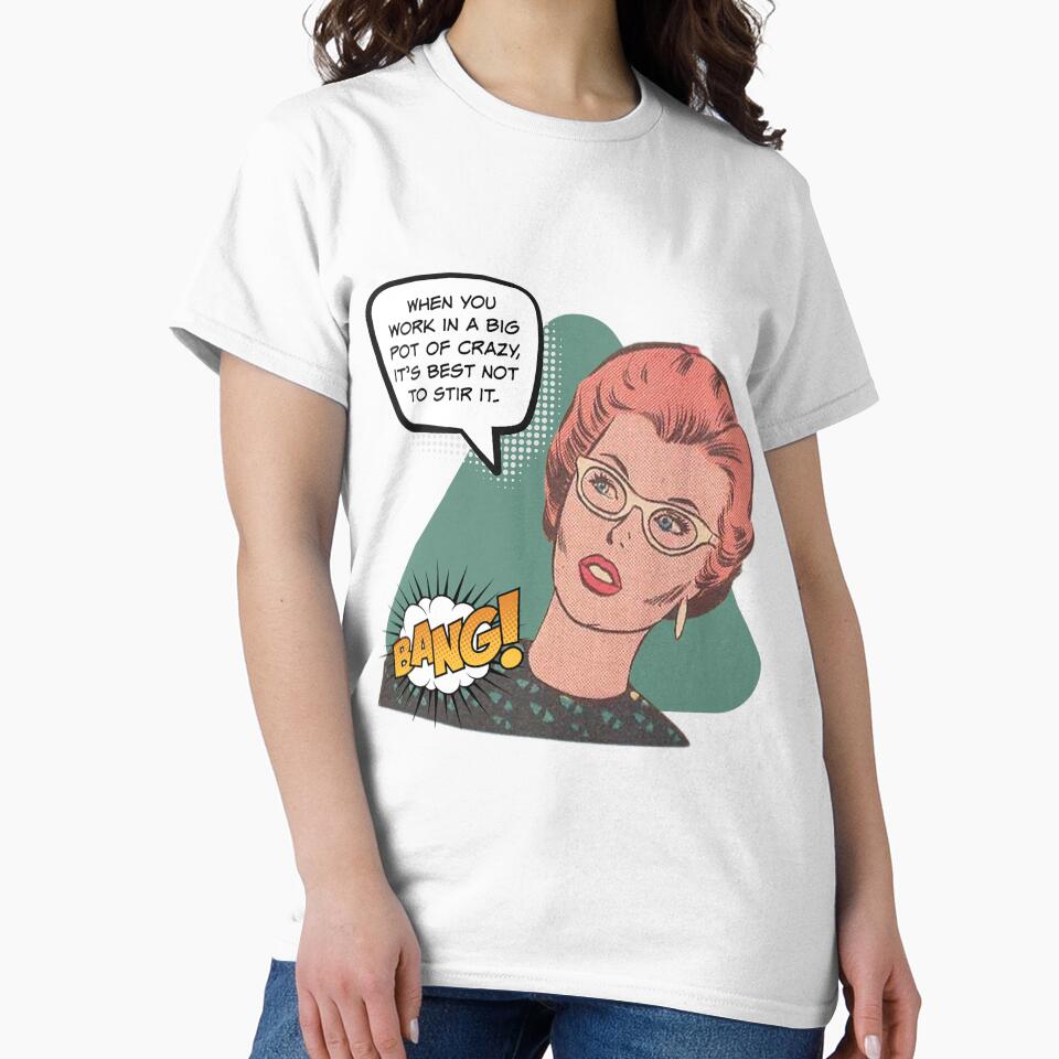 When You Work in a Big Pot of Crazy, It's Best Not to Stir It! Snarky Office Worker by SSustainable T-Shirts,... (Image 2)