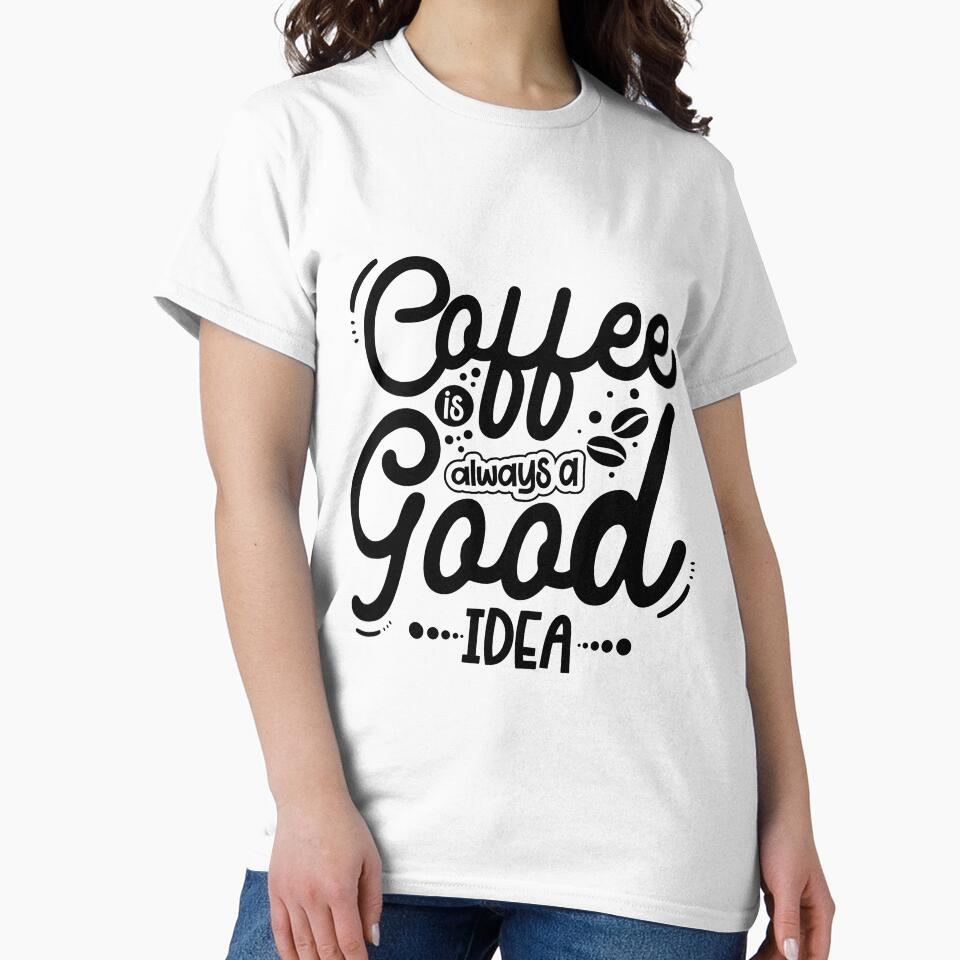 Coffee Is Always A Good Idea by FallInLoveCo T-Shirts, Hoodie, Sweatshirt | BlankRebels.com (Image 2)