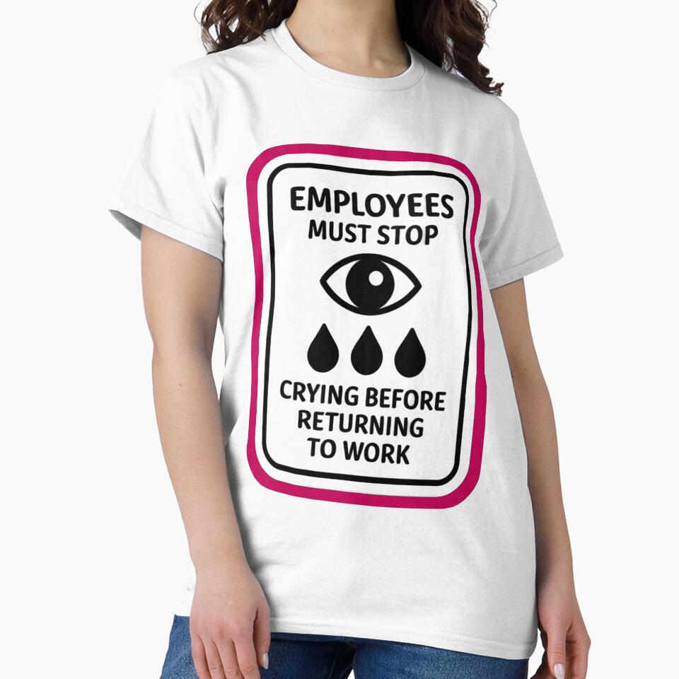 Stop Crying: Sarcastic Workplace Meme by Artyx_Design T-Shirts, Hoodie, Sweatshirt | BlankRebels.com (Image 2)