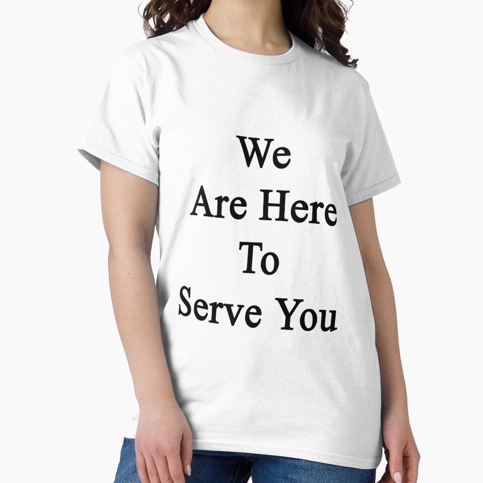 We Are Here To Serve You by supernova23 T-Shirts, Hoodie, Sweatshirt | BlankRebels.com (Image 2)