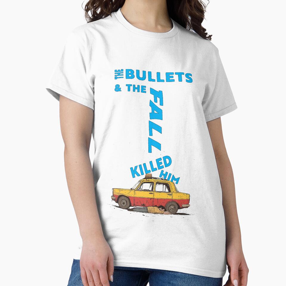 "The Bullets and the Fall Killed Him" - funny line. by Galp T-Shirts, Hoodie, Sweatshirt (Image 2)