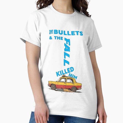 "The Bullets and the Fall Killed Him" - funny line. by Galp T-Shirts, Hoodie, Sweatshirt (Image 2)