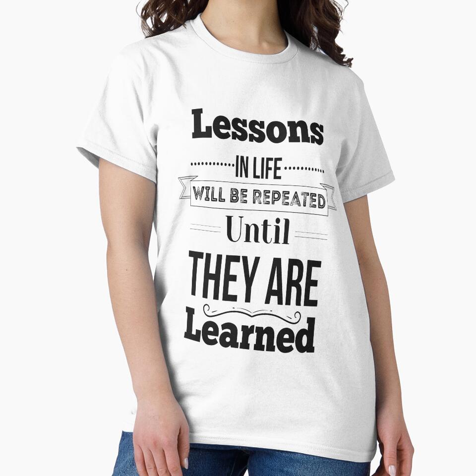 Lessons In Life Will Be Repeated Until They Are Learned. Inspirational Quotes by ProjectX23 T-Shirts, Hoodie,... (Image 2)