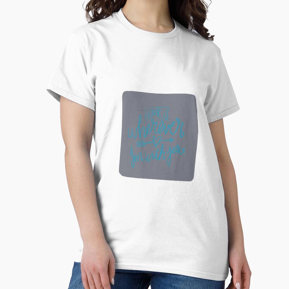Home is wherever I’m with you by sboucher95 T-Shirts, Hoodie, Sweatshirt | BlankRebels.com (Image 2)