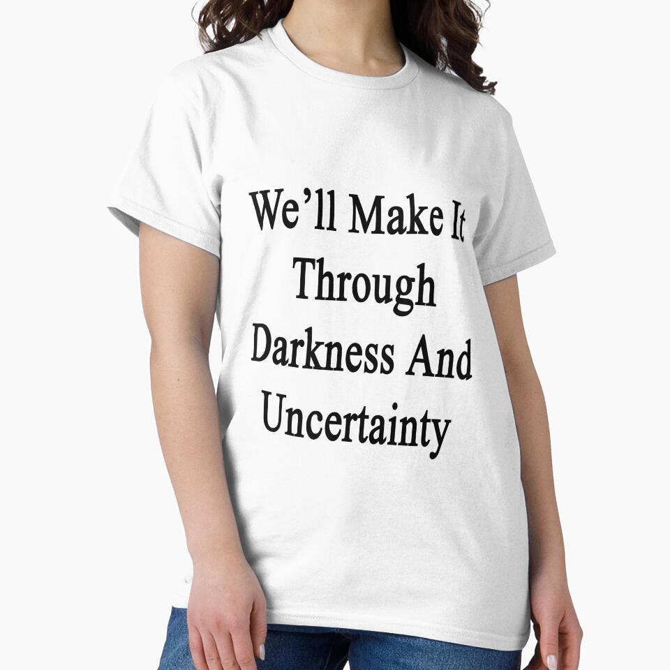 We'll Make It Through Darkness And Uncertainty by supernova23 T-Shirts, Hoodie, Sweatshirt | BlankRebels.com (Image 2)