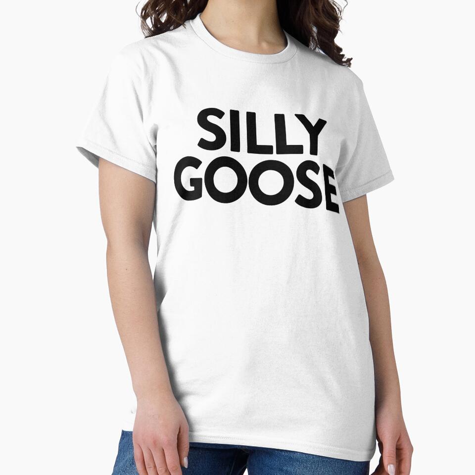 Silly Goose ~ Joke Sarcastic Meme by StrangeStreet T-Shirts, Hoodie, Sweatshirt | BlankRebels.com (Image 2)