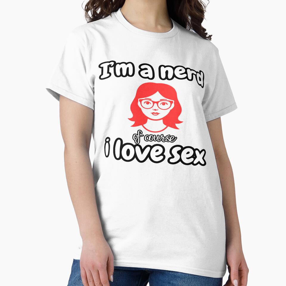 I'm a Nerd Of Course I Love Sex – Funny Nerd Humor Quote by PressingFlowers T-Shirts, Hoodie, Sweatshirt (Image 2)