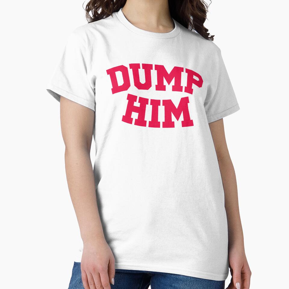 Dump Him by playfulness & nostalgia T-Shirts, Hoodie, Sweatshirt | BlankRebels.com (Image 2)