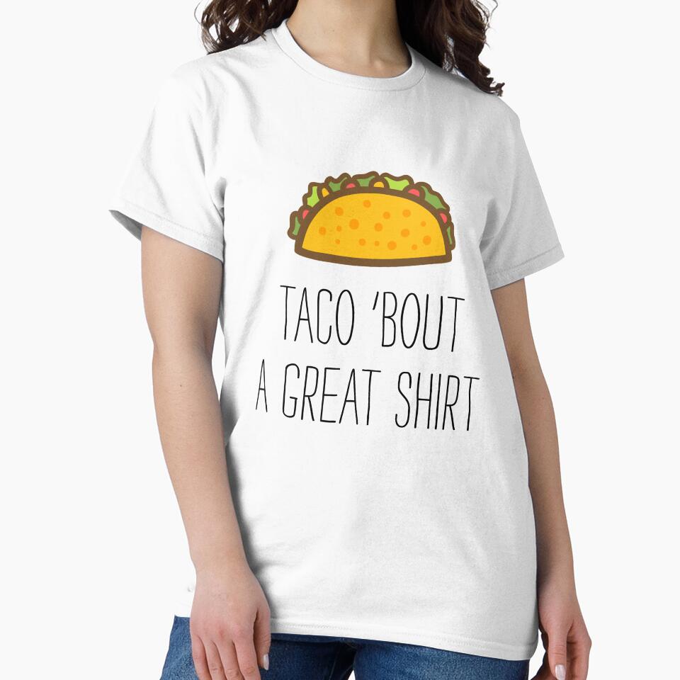 Taco 'Bout A Great Shirt by banwa