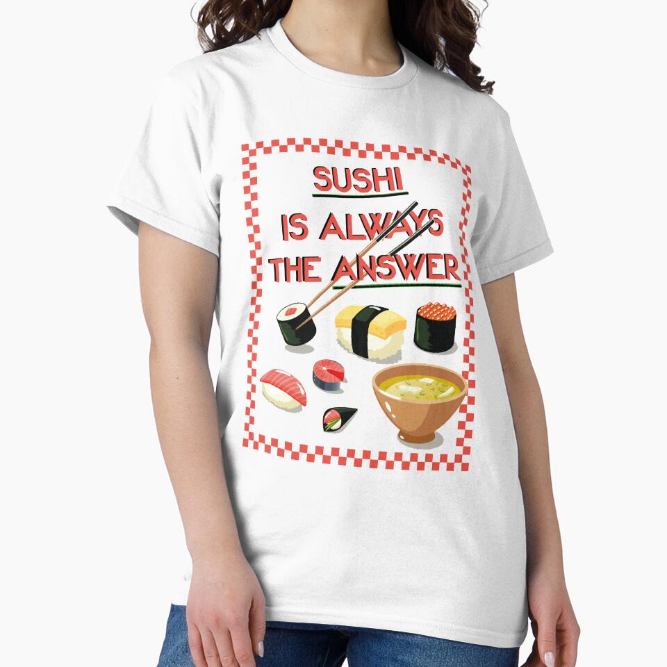 Copy of Sushi Is Always The Answer by 1999jack T-Shirts, Hoodie, Sweatshirt | BlankRebels.com (Image 2)