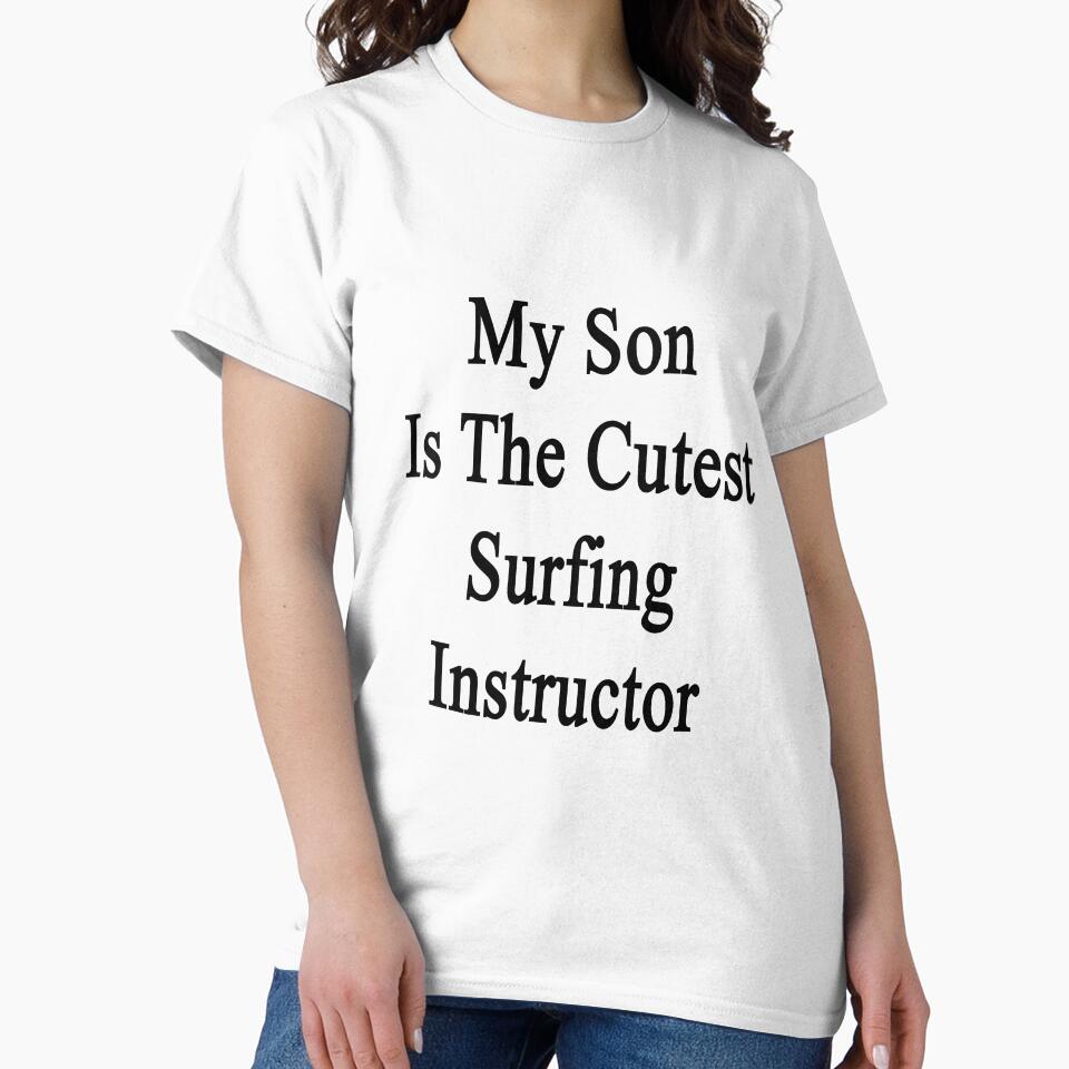 My Son Is The Cutest Surfing Instructor by supernova23 T-Shirts, Hoodie, Sweatshirt | BlankRebels.com (Image 2)