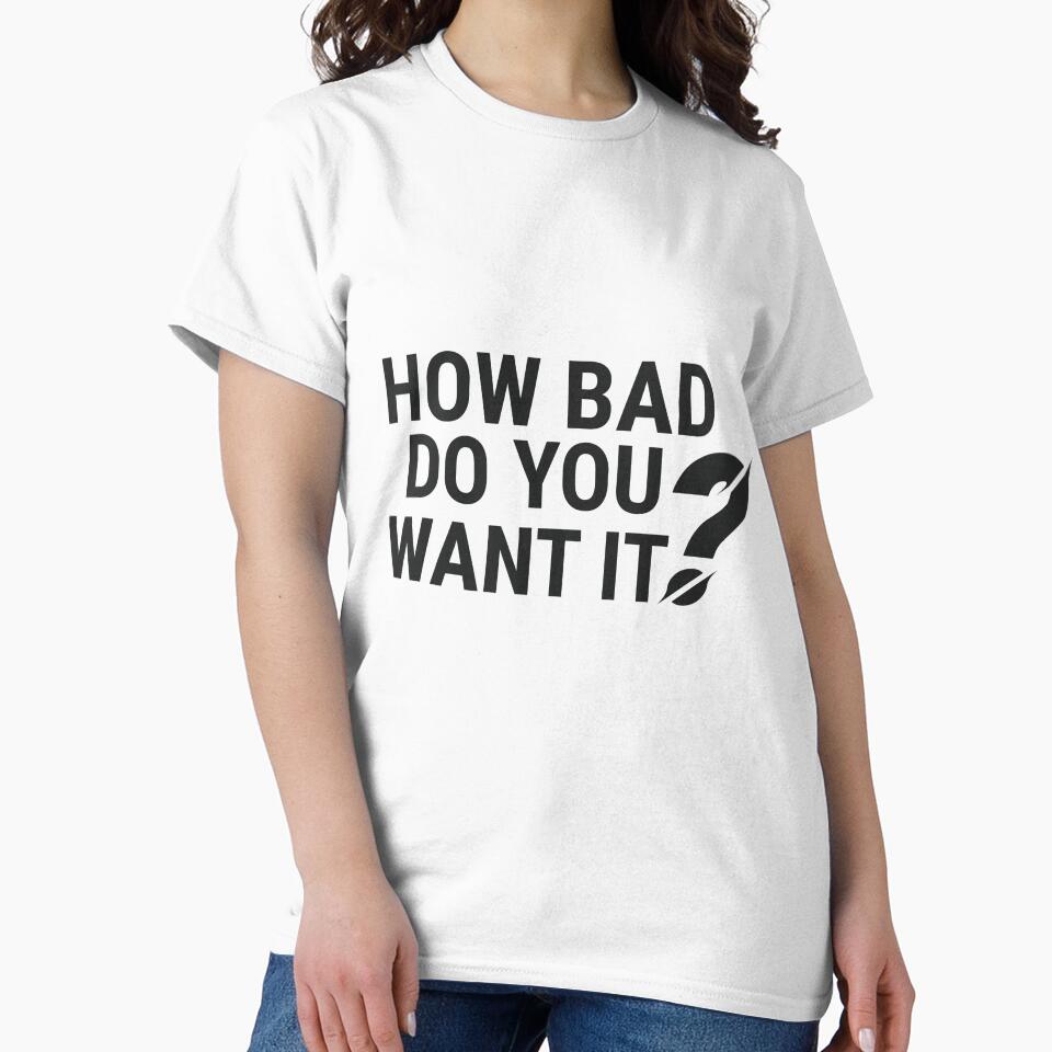 How Bad Do You Want It? - Simple Motivational Design by Taseen Alam T-Shirts, Hoodie, Sweatshirt | BlankRebels.com (Image 2)