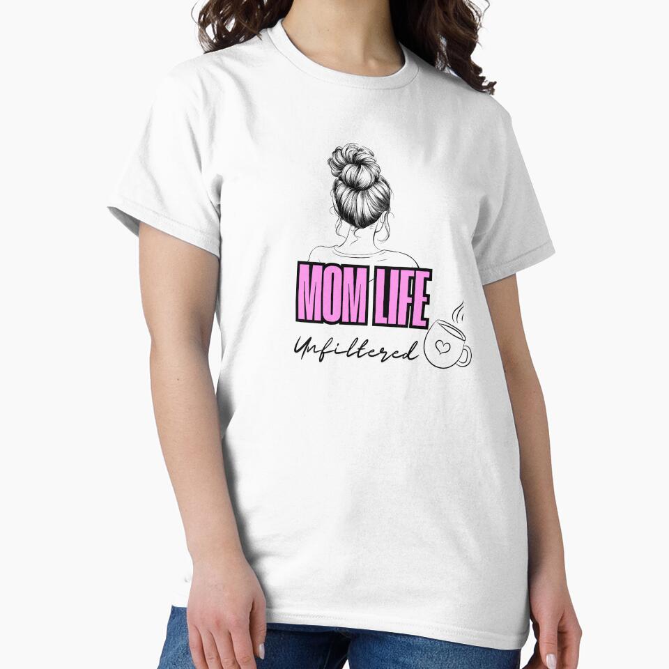 Mom Life, Unfiltered – Funny & Real Mom Quote by Teale-Studio T-Shirts, Hoodie, Sweatshirt | BlankRebels.com (Image 2)