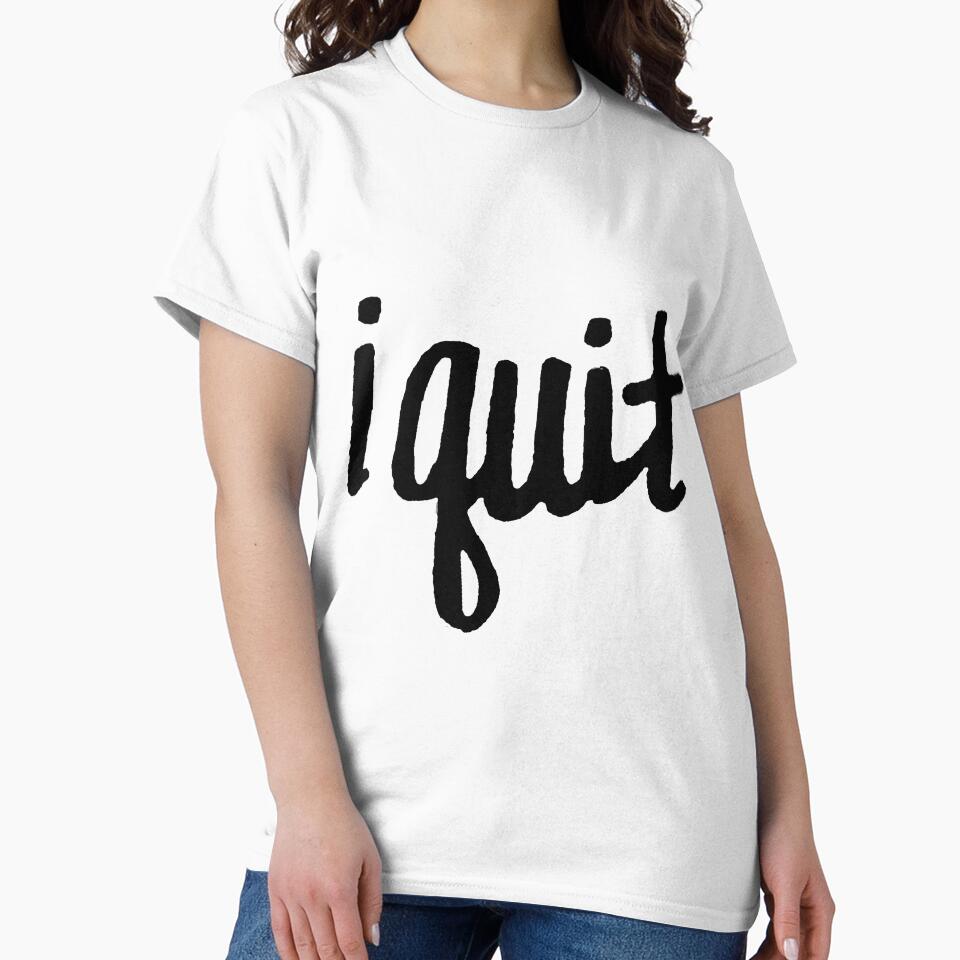 I quit by melissapeterson T-Shirts, Hoodie, Sweatshirt | BlankRebels.com (Image 2)