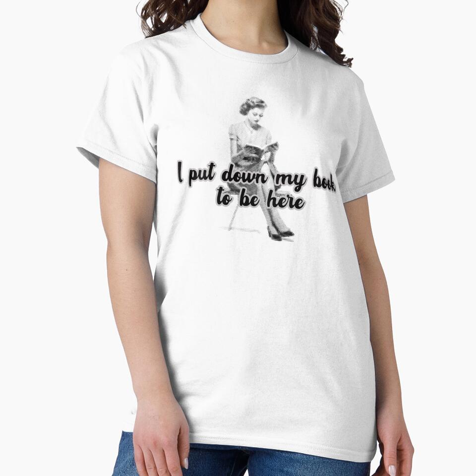 I put down my book to be here by chelseahill712 T-Shirts, Hoodie, Sweatshirt | BlankRebels.com (Image 2)