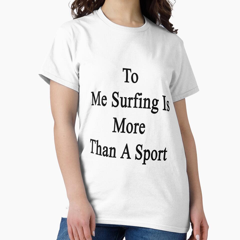 To Me Surfing Is More Than A Sport by supernova23 T-Shirts, Hoodie, Sweatshirt | BlankRebels.com (Image 2)