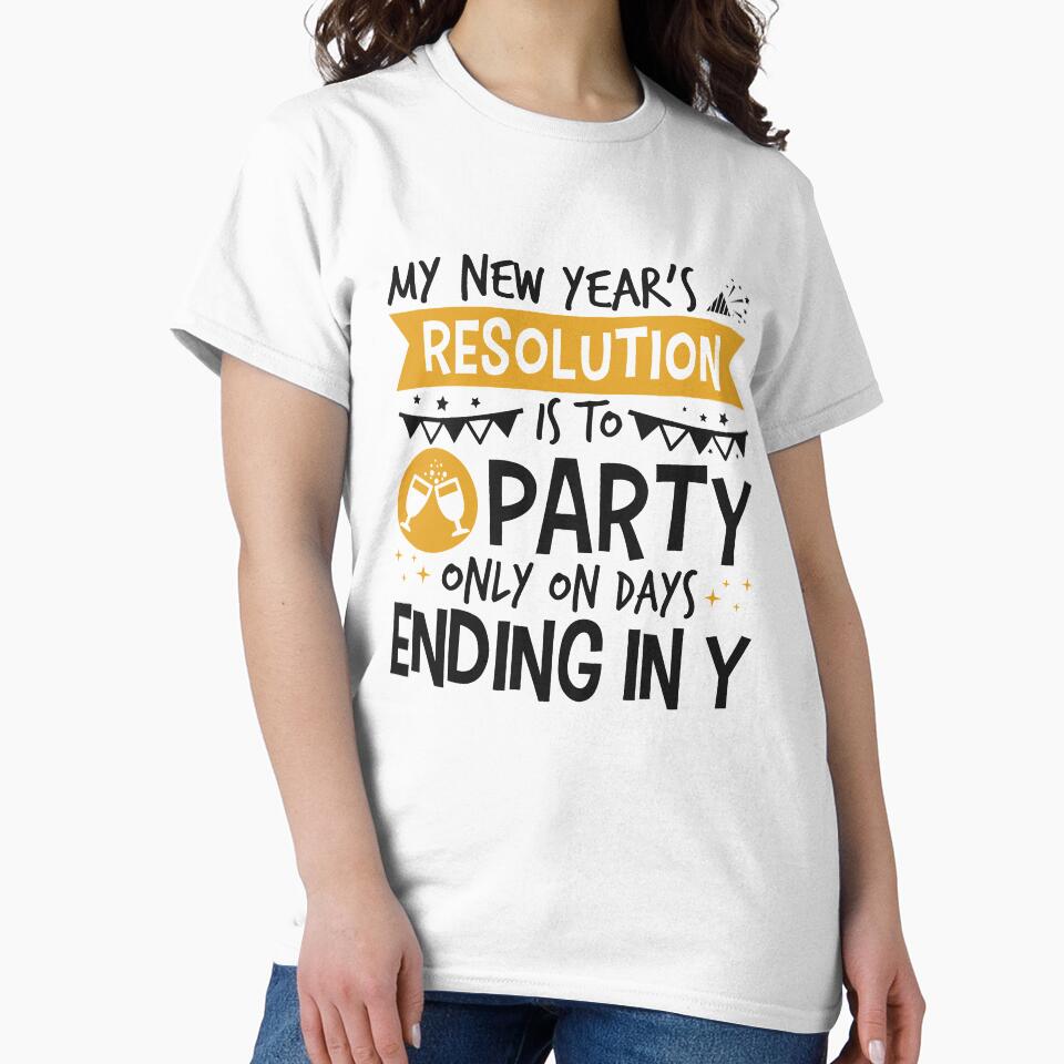 My New Year's Resolution Is To Party Only On Days Ending In Y by jaygo T-Shirts, Hoodie, Sweatshirt (Image 2)
