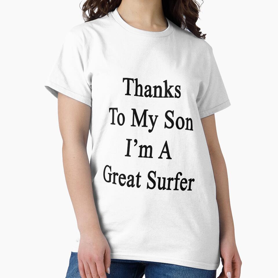 Thanks My Son I'M Great Surfer T-Shirts, Hoodie, Sweatshirt
