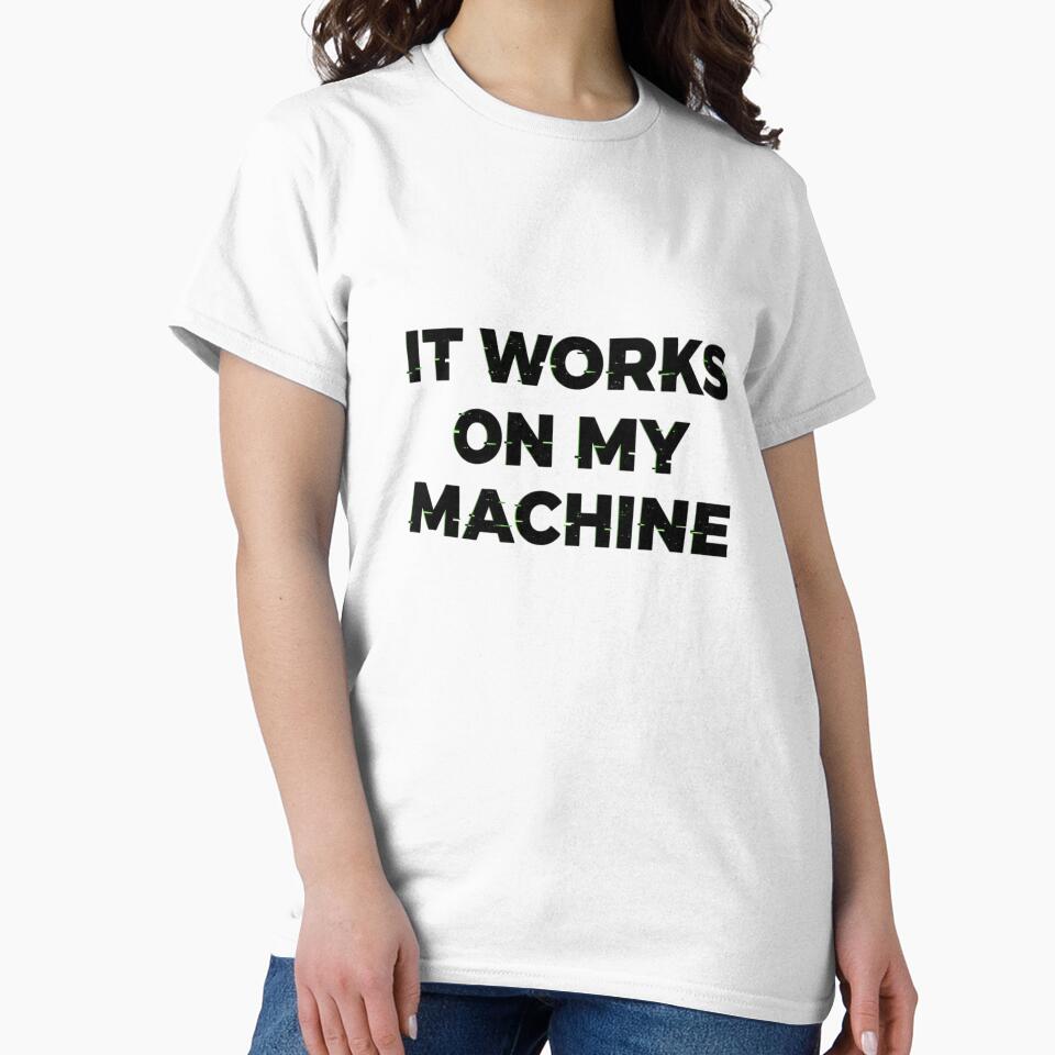 It Works On My Machine Programmer Humor by BonifacioArt T-Shirts, Hoodie, Sweatshirt | BlankRebels.com (Image 2)