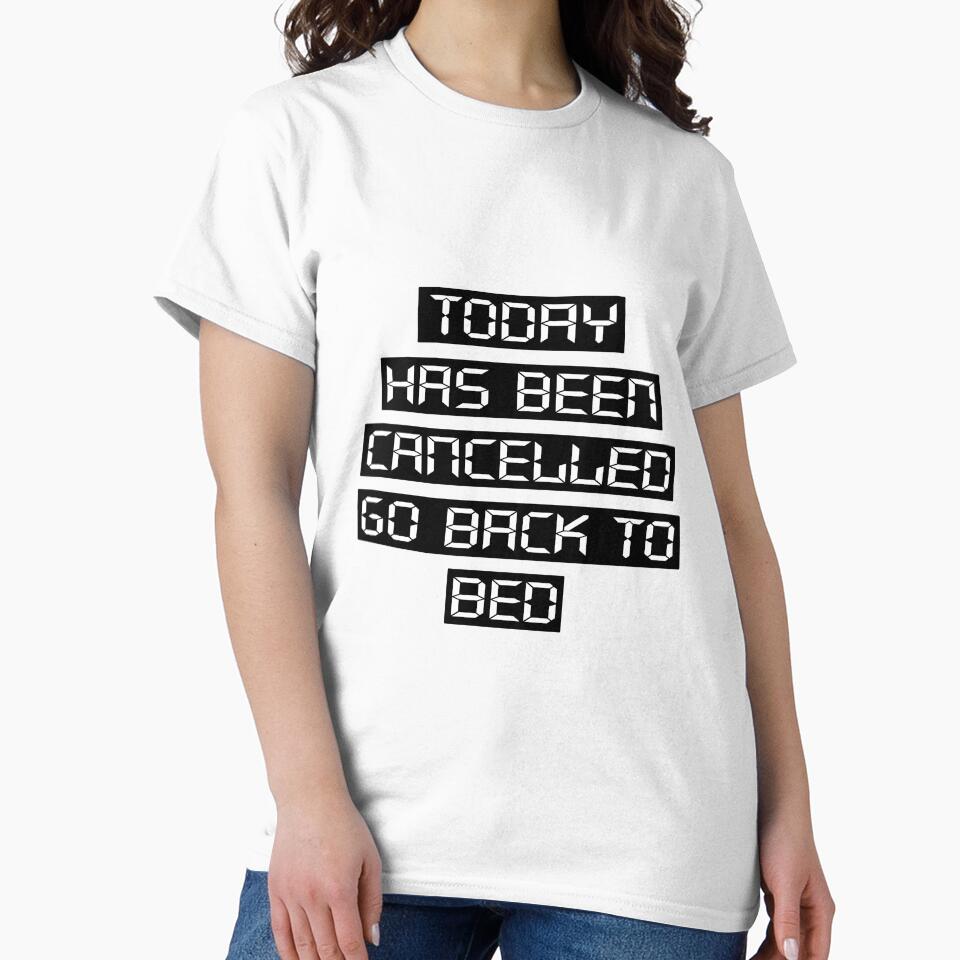 Today Has Been Cancelled T-Shirts, Hoodie, Sweatshirt