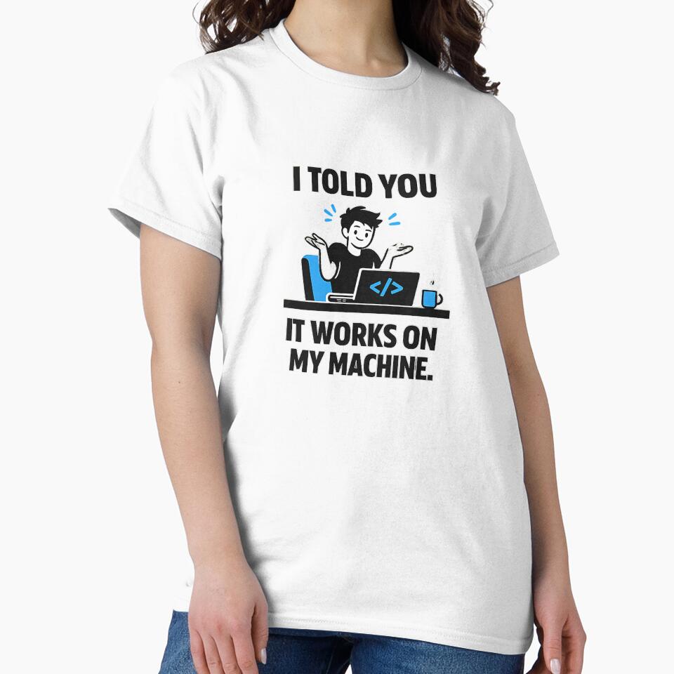 It Works On My Machine Geek Meme by BonifacioArt T-Shirts, Hoodie, Sweatshirt | BlankRebels.com (Image 2)
