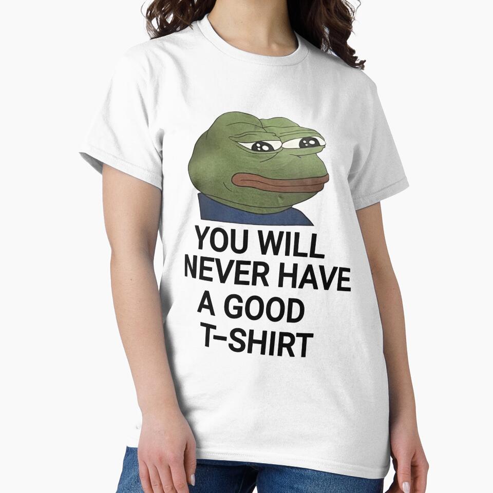 You Will Never Have A Good meme by FirnandArt T-Shirts, Hoodie, Sweatshirt | BlankRebels.com (Image 2)