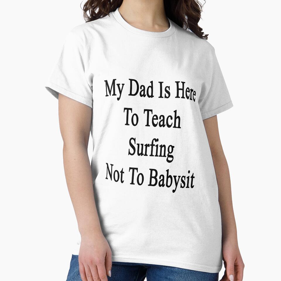 My Dad Is Here To Teach Surfing Not To Babysit by supernova23