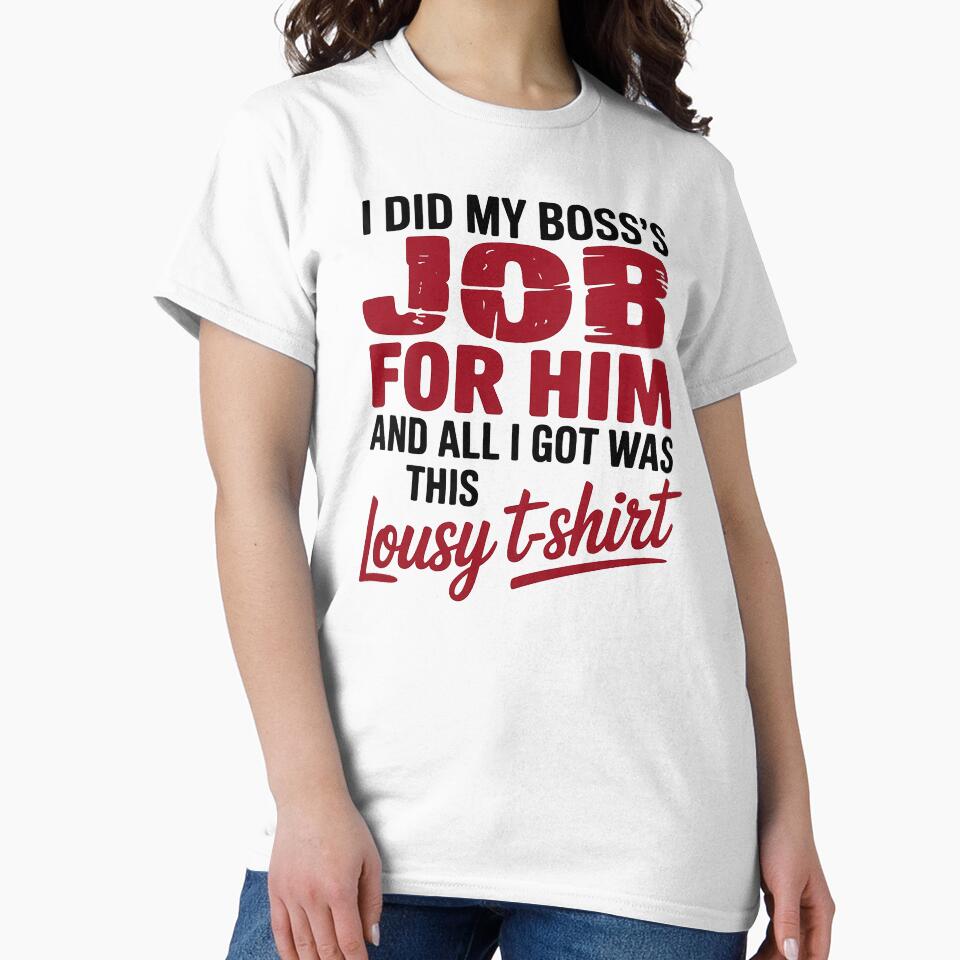 Funny Work Quote T-Shirt – "I Did My Boss’s Job and All I Got Was This Lousy T-Shirt" by Wicked.Teez Hoodie,... (Image 2)