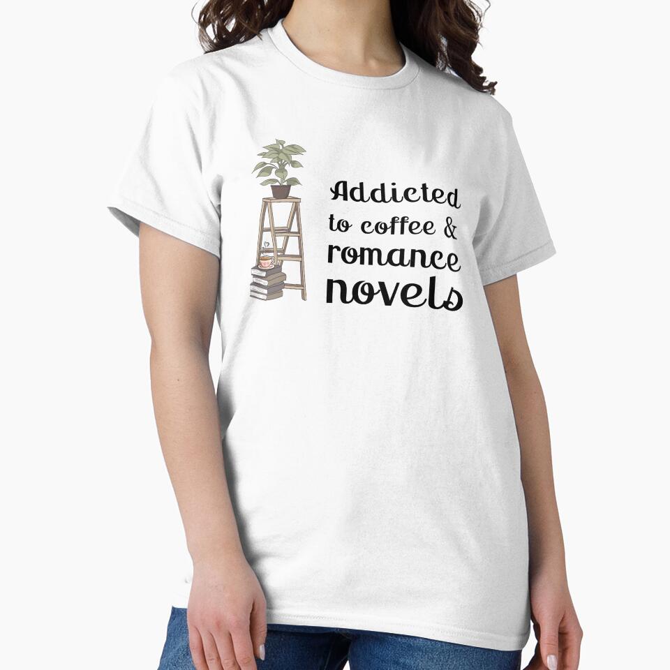 Addicted to coffee and romance novels | TopsNTangles by chelseahill712 T-Shirts, Hoodie, Sweatshirt (Image 2)