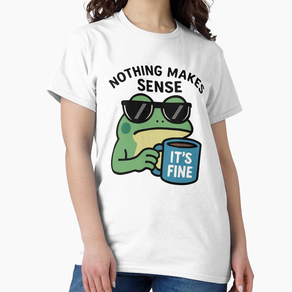 Nothing Makes Sense Frog – Funny Meme Coffee Cup by MinimaCreate T-Shirts, Hoodie, Sweatshirt | BlankRebels.com (Image 2)