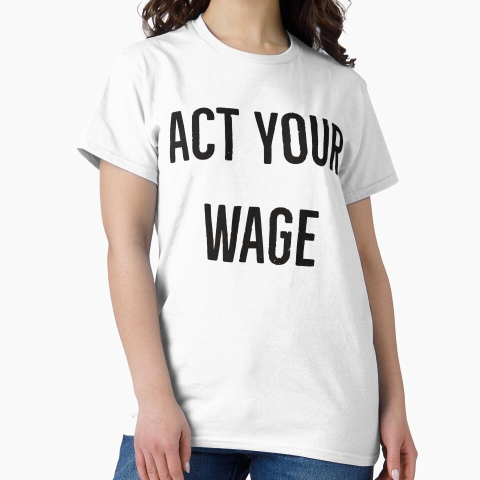 Act your wage by Creations by lyne