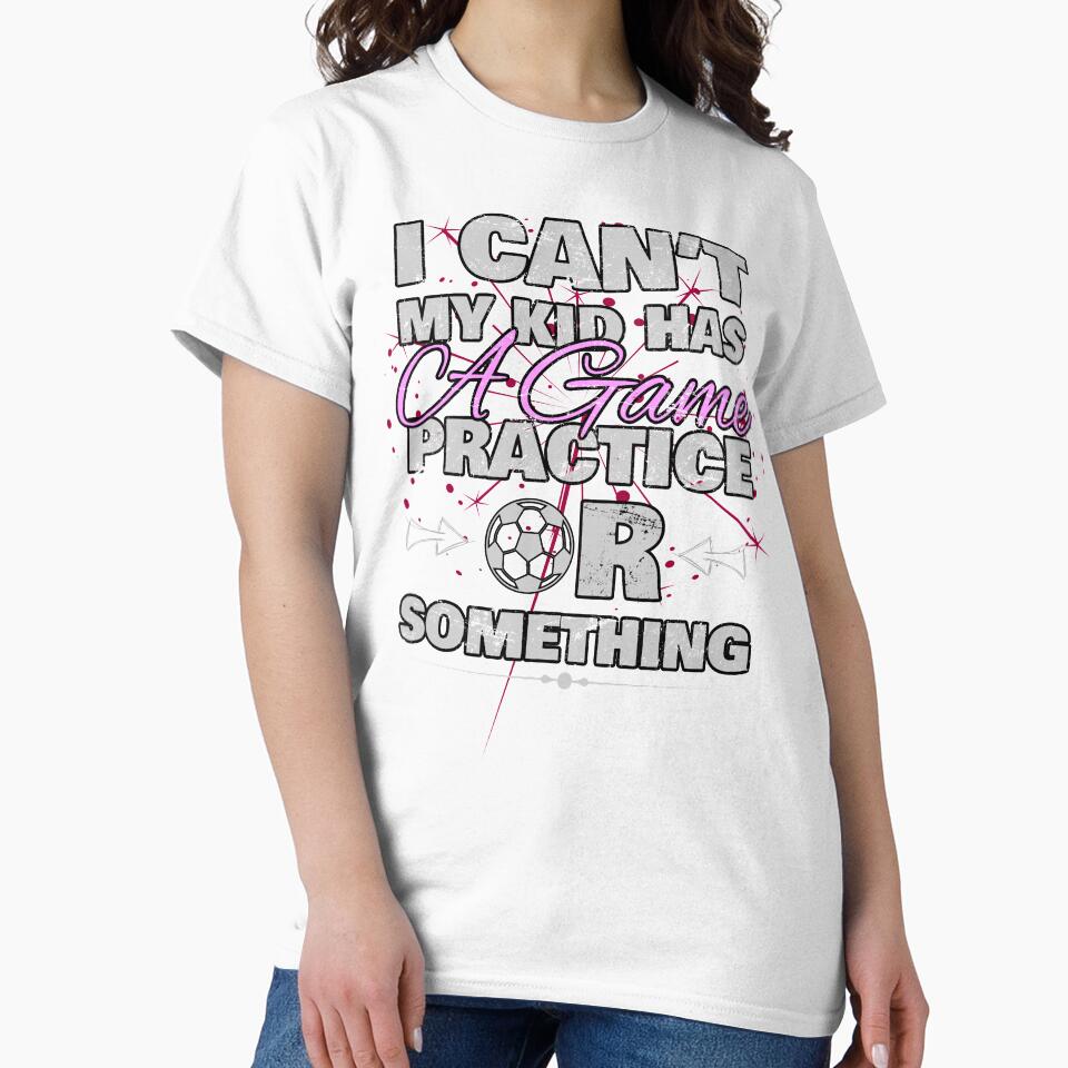 I Cant My Kid Has Practice a Game or Something by norules