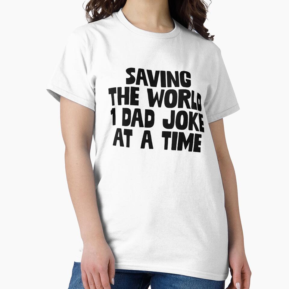 Saving The World 1 Dad Joke ~ Joke Sarcastic Meme by StrangeStreet T-Shirts, Hoodie, Sweatshirt | BlankRebels.com (Image 2)