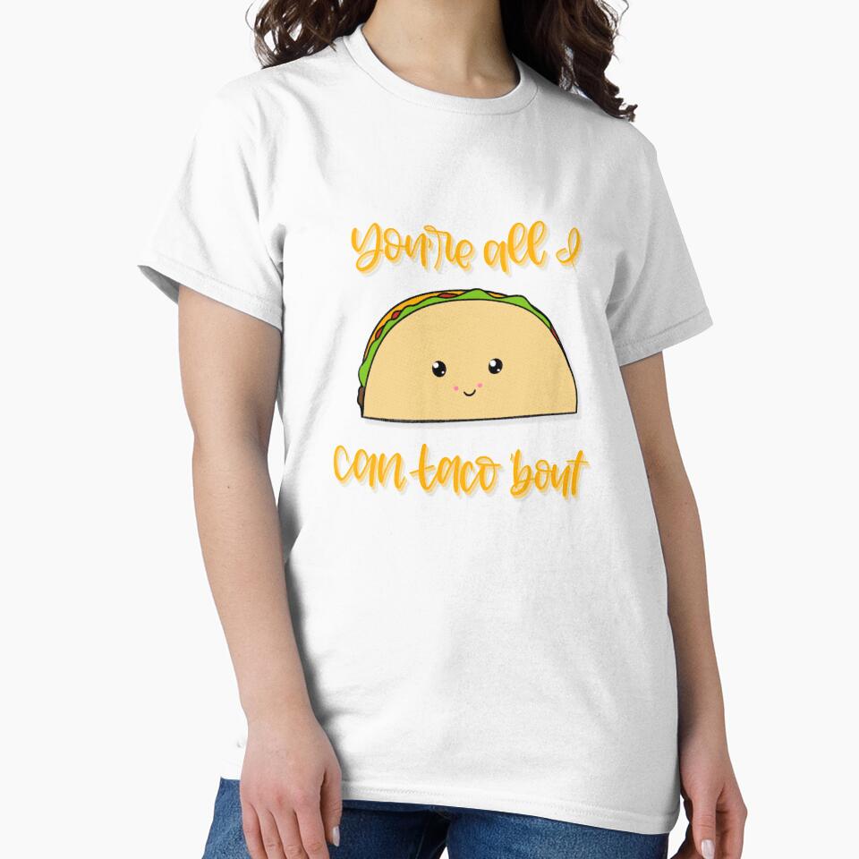 You’re All I Can Taco ‘Bout by tjseeletters T-Shirts, Hoodie, Sweatshirt | BlankRebels.com (Image 2)