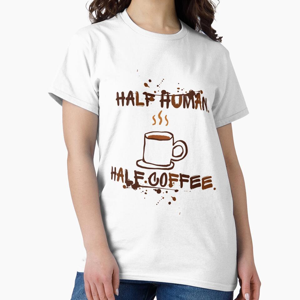 Half Human. Half Coffee. | Funny Coffee Lovers by Sir Patrizio T-Shirts, Hoodie, Sweatshirt | BlankRebels.com (Image 2)