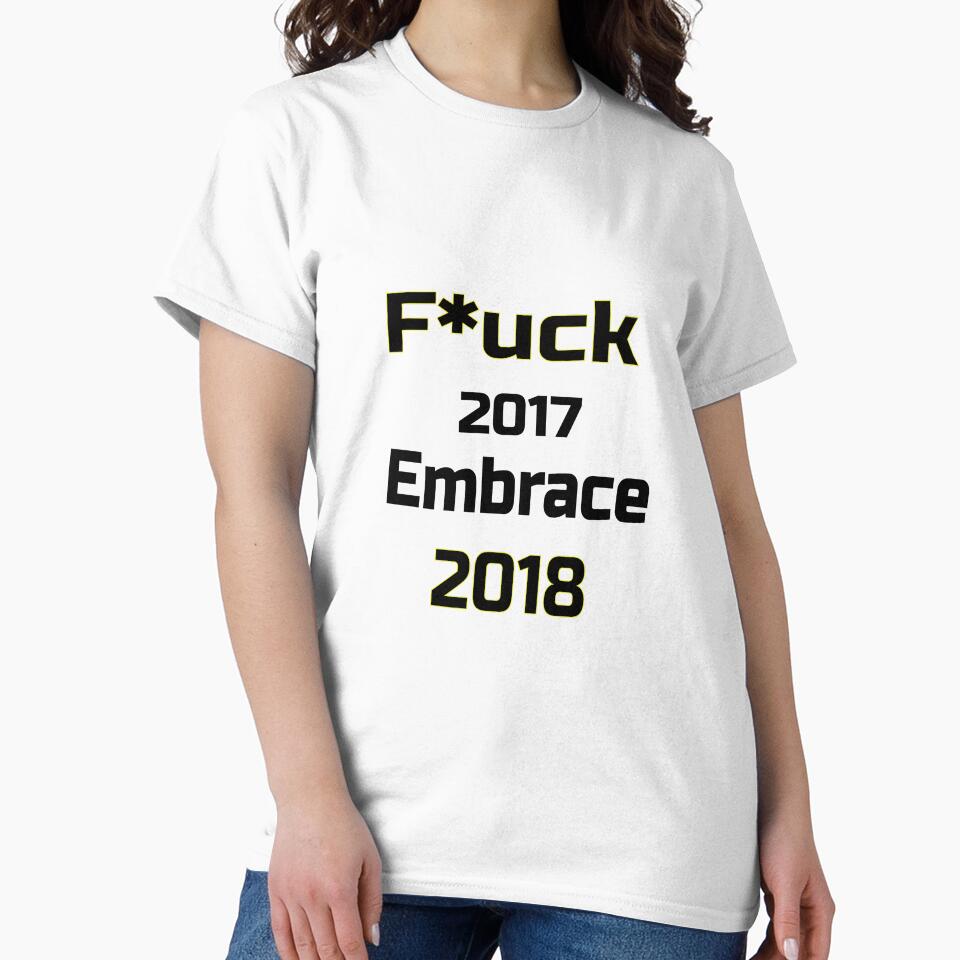 F*Uck 2017 Embrace 2018 Love Life Life Love T-Shirts, Hoodie, Sweatshirt