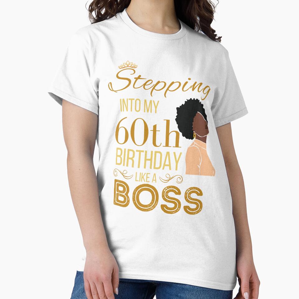 Gold Crown Stepping Into My 60th Birthday Like A Boss Birthday by Run to Creations T-Shirts, Hoodie, Sweatshirt (Image 2)