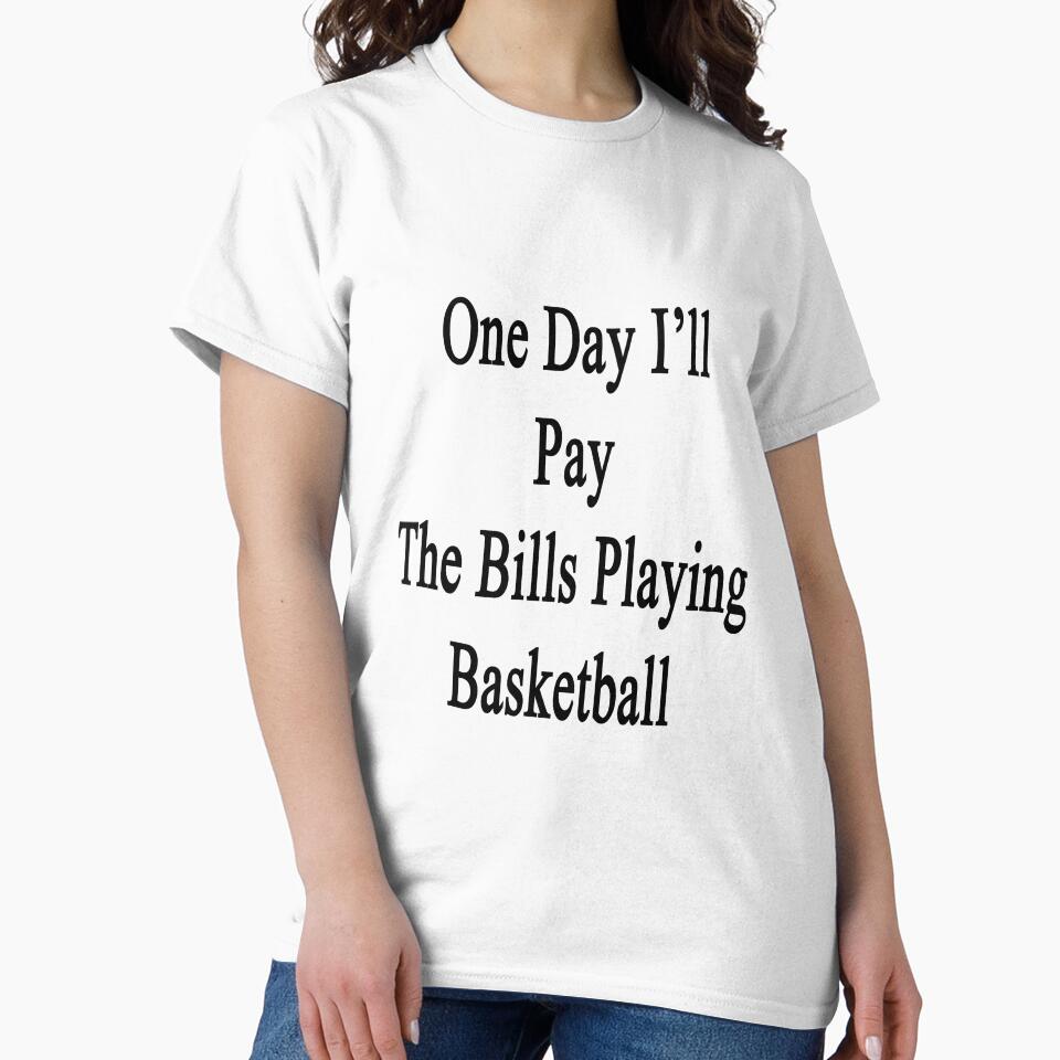 One Day I'll Pay The Bills Playing Basketball by supernova23 T-Shirts, Hoodie, Sweatshirt | BlankRebels.com (Image 2)