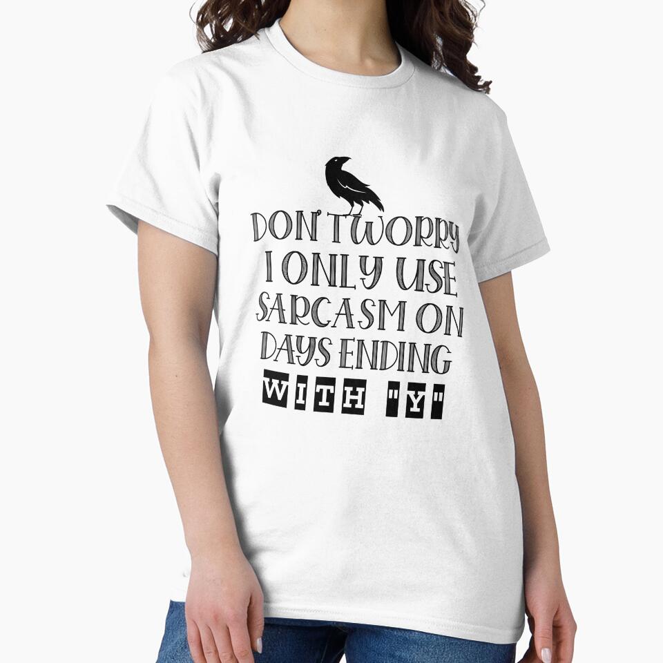 DON'T WORRY, I ONLY USE SARCASM ON DAYS ENDING WITH “Y” Funny sarcastic quote. by HosvPrint .s T-Shirts,... (Image 2)