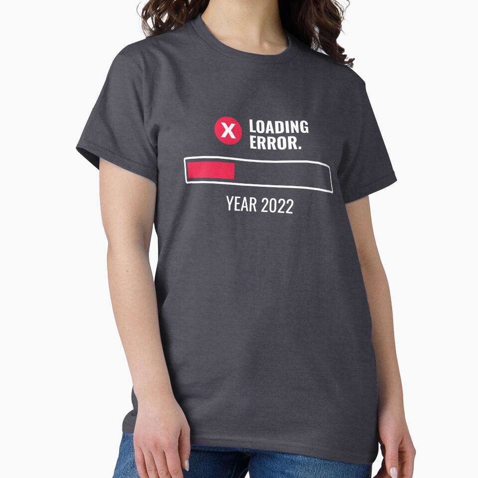 Year 2022 Loading Error Funny by rustydoodle T-Shirts, Hoodie, Sweatshirt | BlankRebels.com (Image 2)