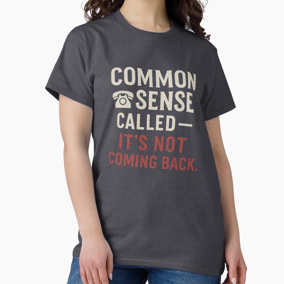 Common Sense Called — It’s Not Coming Back by Laughprints T-Shirts, Hoodie, Sweatshirt | BlankRebels.com (Image 2)
