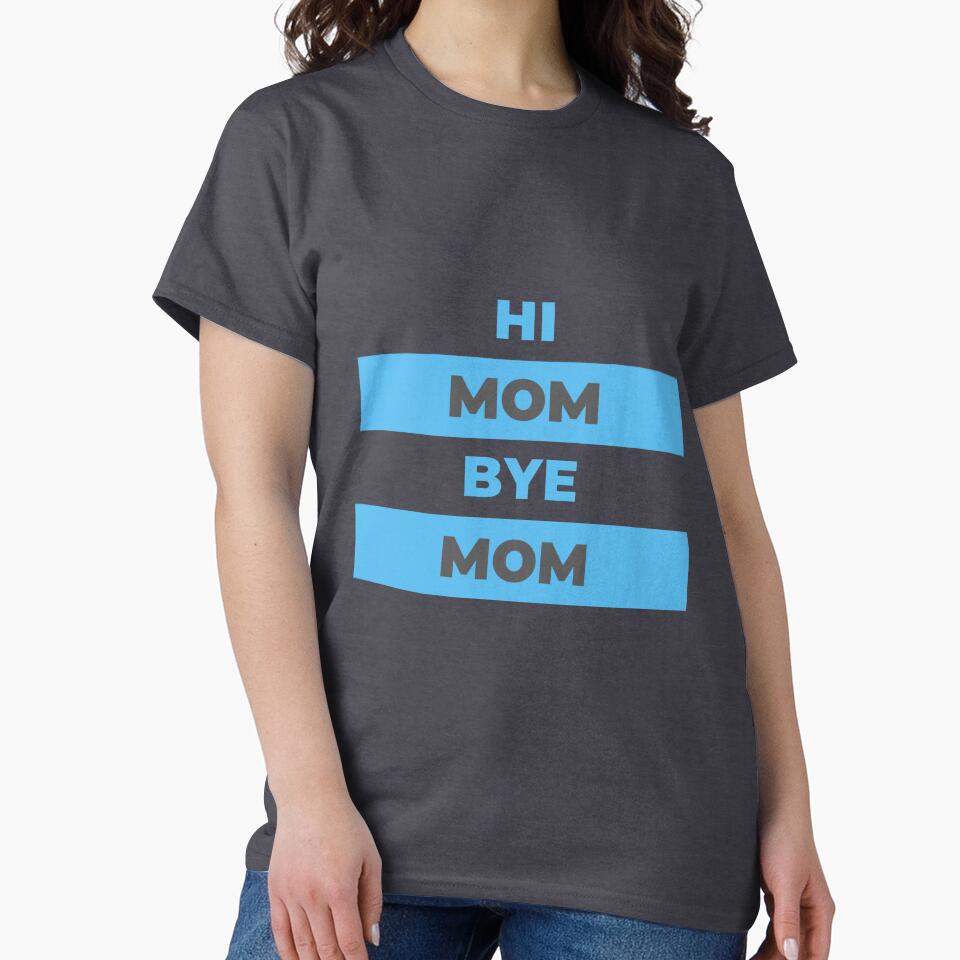 Hi Mom Bye Mom by DigitalSantino T-Shirts, Hoodie, Sweatshirt | BlankRebels.com (Image 2)