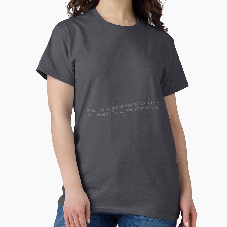 I'm on the verge of losing my temper. But I forgot where the fingers are. by Collection de trésors T-Shirts,... (Image 2)