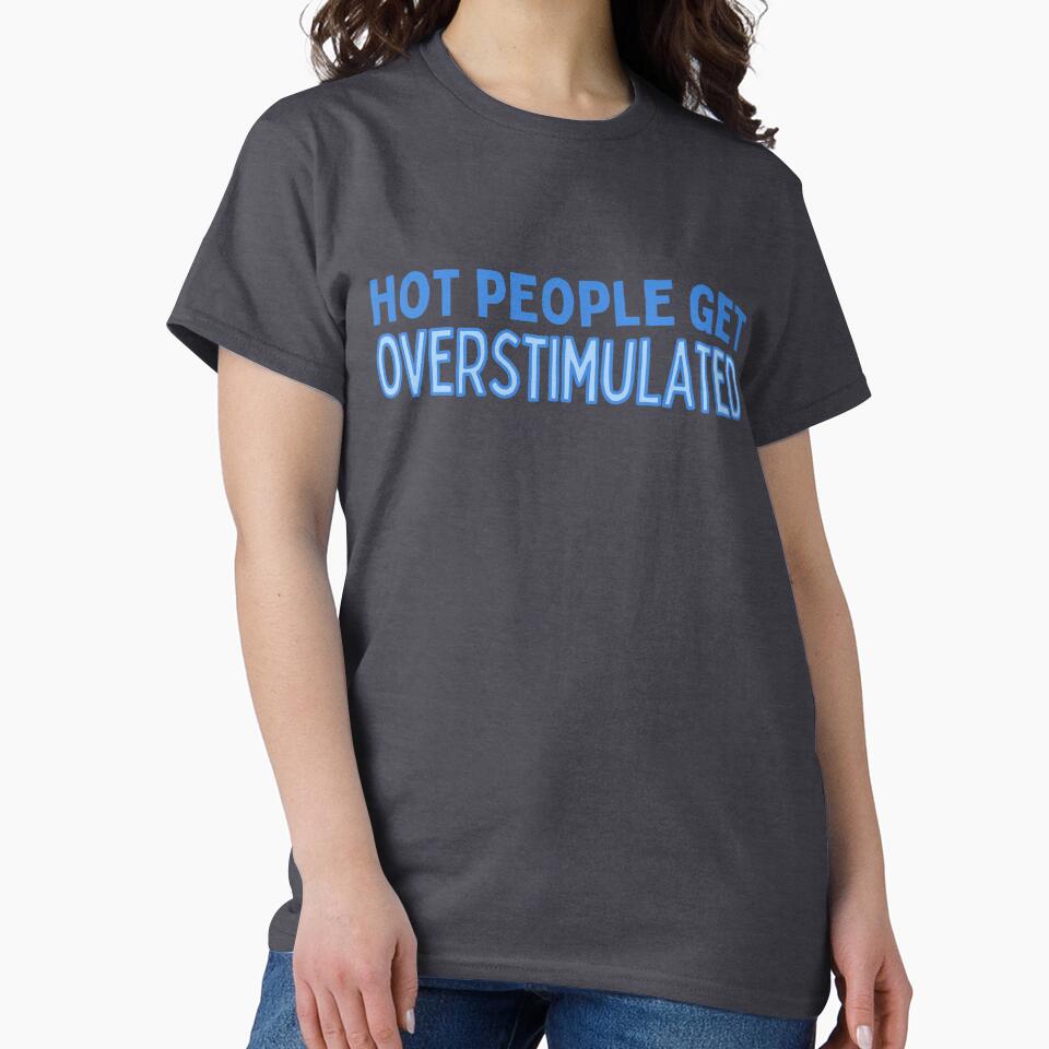 Hot People Get Overstimulated by careofjacks T-Shirts, Hoodie, Sweatshirt | BlankRebels.com (Image 2)