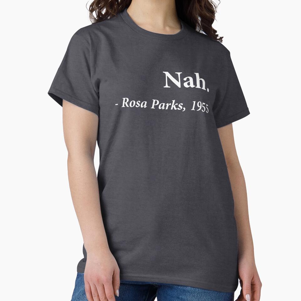 Nah Rosa Parks Quote by TheShirtYurt