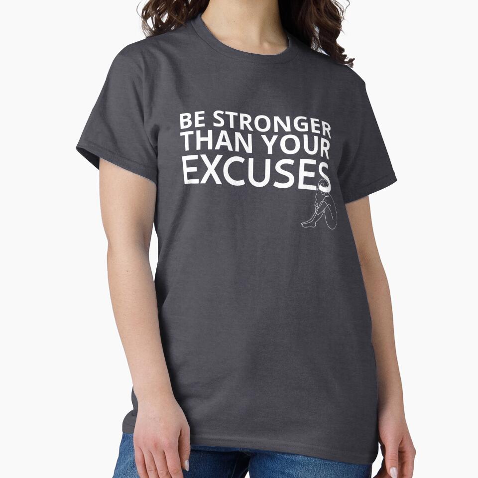 Be Stronger Than Your Excuses T-Shirts, Hoodie, Sweatshirt